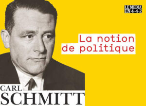 Carl Schmitt : la notion de politique