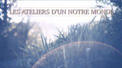 Les Ateliers d'Un Nôtre Monde
